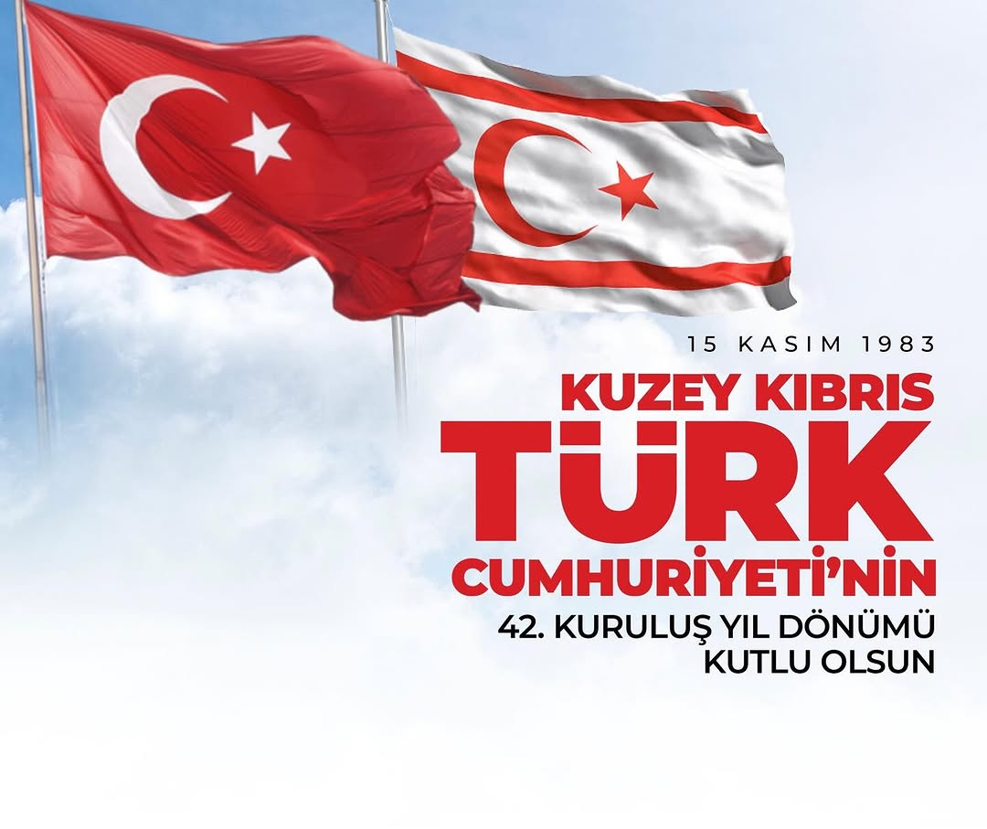 Kuzey Kıbrıs Türk Cumhuriyeti'nin Kuruluşunun 42. Yıl Dönümü Kutlu Olsun!