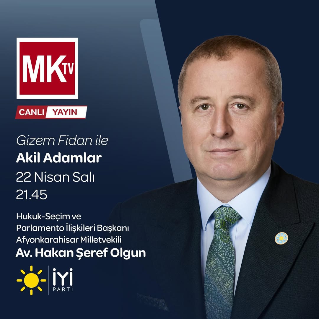 İYİ Parti Genel Başkan Yardımcısı Olgun, MK TV'de "AKİL ADAMLAR" Programına Katılıyor