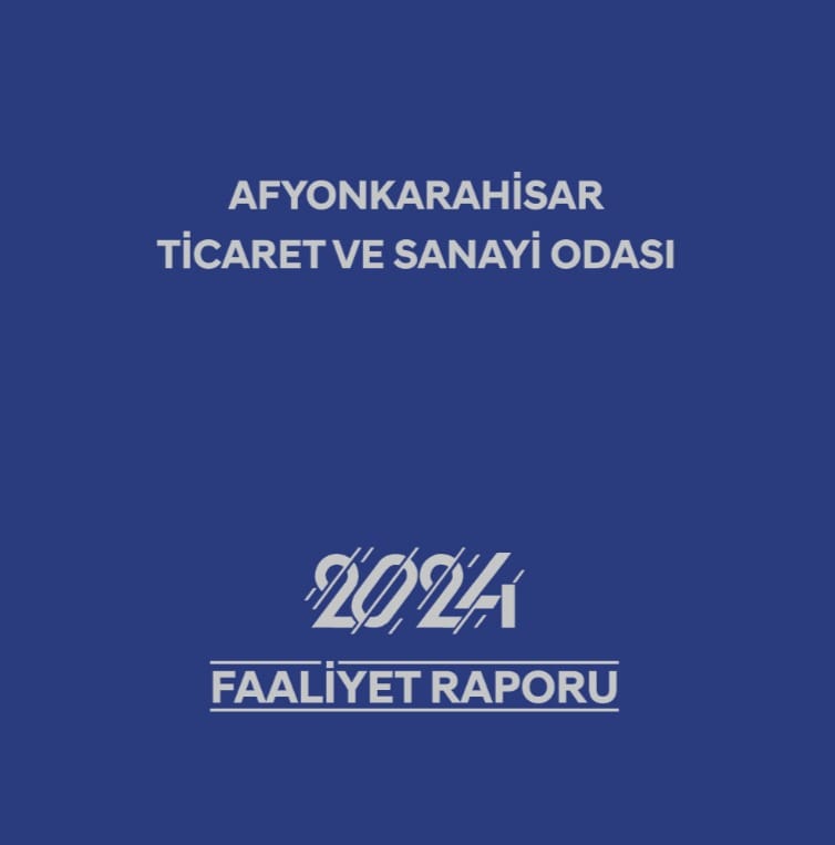 Afyonkarahisar Ticaret ve Sanayi Odası 2024 Faaliyet Raporu Yayınlandı