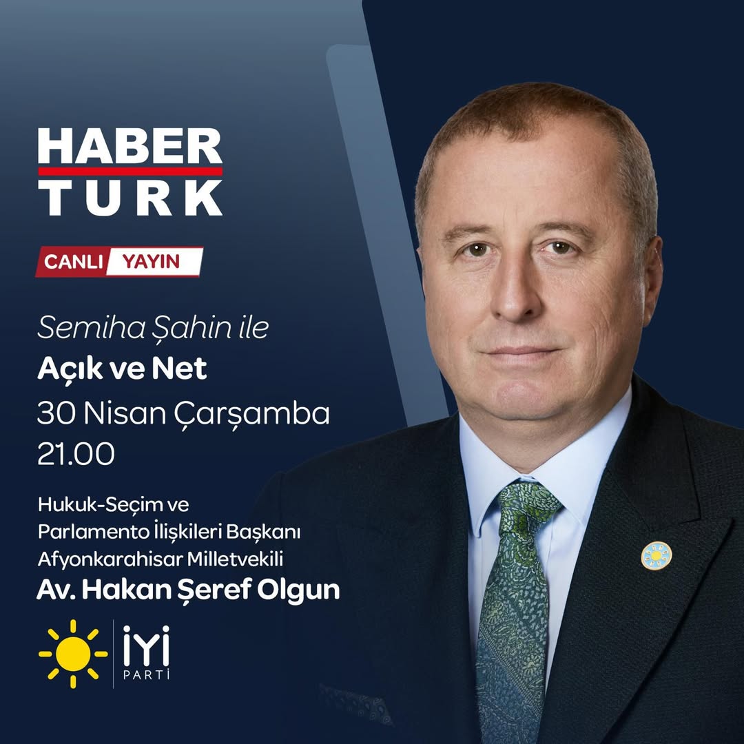 İyi Parti'li Hakan Şeref Olgun, Habertürk TV'de Açık ve Net Programında Konuşacak