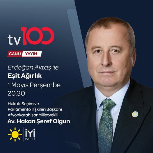 İyi Parti'li Hakan Şeref Olgun, TV100'de Eşit Ağırlık Programına Konuk Olacak