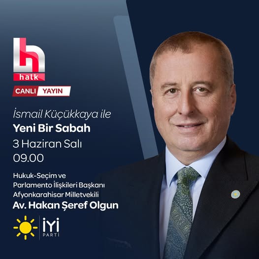 İyi Parti Genel Başkan Yardımcısı Hakan Şeref Olgun, Yarın Halk TV’de Yeni Bir Sabah Programına Katılıyor
