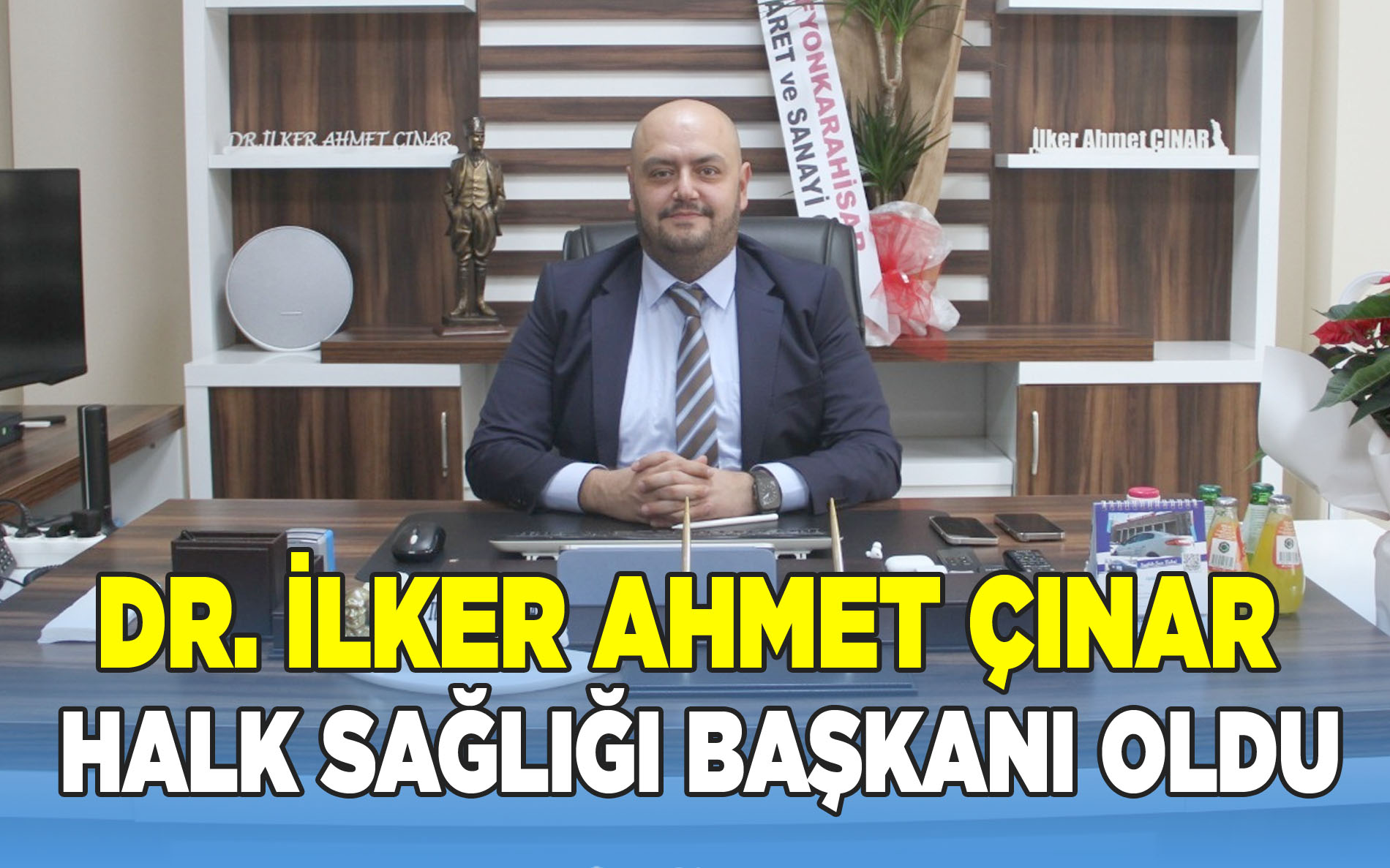 Dr. İlker Ahmet Çınar Halk Sağlığı Başkanı Oldu.